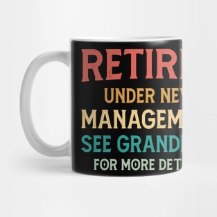 Retired Under New Management See Grandkids For More Details Mug